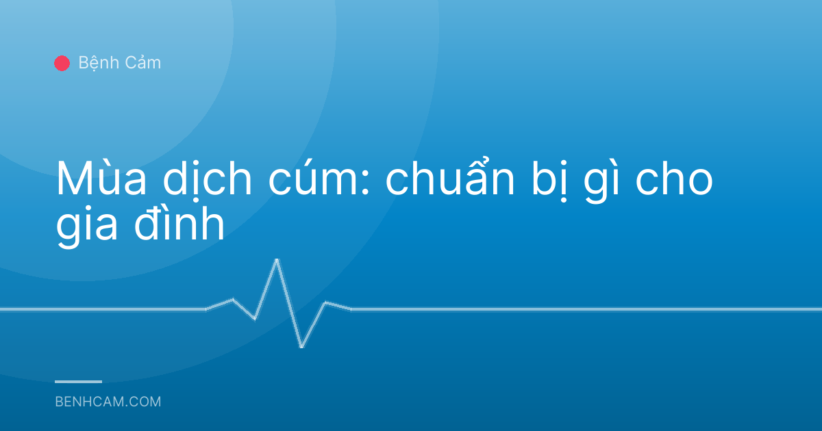 Mùa dịch cúm: chuẩn bị gì cho gia đình