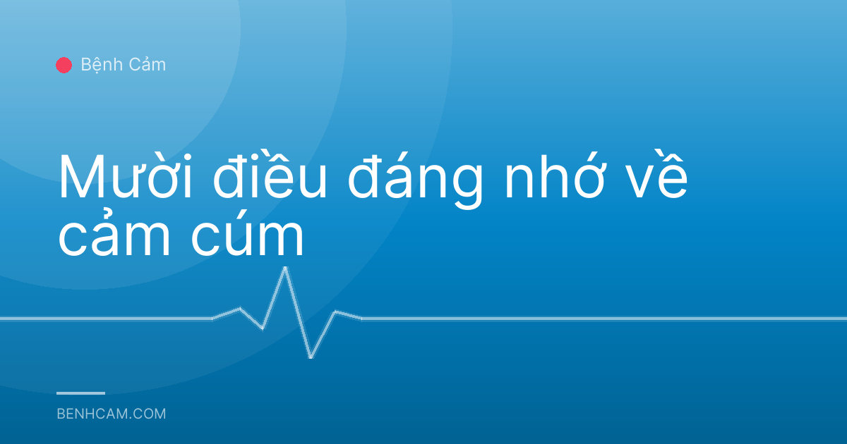 Mười điều đáng nhớ về cảm cúm
