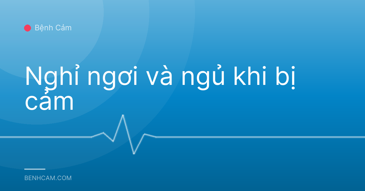 Nghỉ ngơi và ngủ khi bị cảm