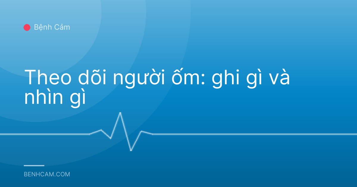 Theo dõi người ốm: ghi gì và nhìn gì