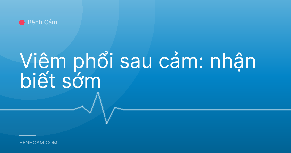 Viêm phổi sau cảm: nhận biết sớm